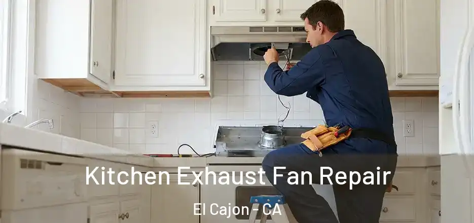  Kitchen Exhaust Fan Repair El Cajon - CA